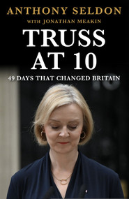 Truss at 10 (49 Days that Changed Britiain) - 9781805462149 by Anthony Seldon, 9781805462149