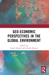Geo-economic Perspectives in the Global Environment - 9781032407791 by Faisal Ahmed, Arbuda Sharma, 9781032407791