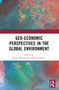 Geo-economic Perspectives in the Global Environment - 9781032407791 by Faisal Ahmed, Arbuda Sharma, 9781032407791