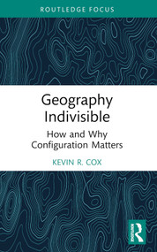 Geography Indivisible (How and Why Configuration Matters) - 9781032424156 by Kevin R. Cox, 9781032424156