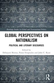 Global Perspectives on Nationalism (Political and Literary Discourses) by Debajyoti Biswas, Panos Eliopoulos, John C. Ryan, 9781032168180