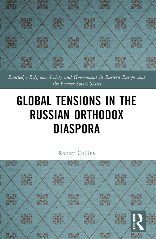 Global Tensions in the Russian Orthodox Diaspora by Robert Collins, 9781032314020