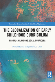 The Glocalization of Early Childhood Curriculum (Global Childhoods, Local Curricula) by Philip Hui Li, Jennifer J. Chen, 9781032229515