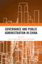 Governance and Public Administration in China by Toby S. James, Wei Liu, Caixia Man, 9781032350837