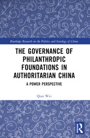 The Governance of Philanthropic Foundations in Authoritarian China (A Power Perspective) - 9781032233949 by Qian Wei, 9781032233949
