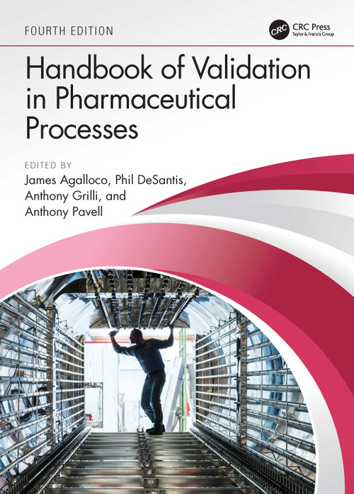 Handbook of Validation in Pharmaceutical Processes, Fourth Edition by James Agalloco, Phil DeSantis, Anthony Grilli, Anthony Pavell, 9780367756062