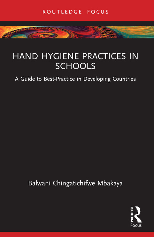 Hand Hygiene Practices in Schools (A Guide to Best-Practice in Developing Countries) - 9781032450858 by Balwani Chingatichifwe Mbakaya, 9781032450858