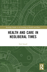 Health and Care in Neoliberal Times by NEIL SMALL, 9781032434018