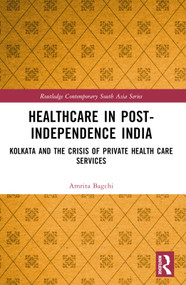 Healthcare in Post-Independence India (Kolkata and the Crisis of Private Healthcare Services) - 9780367770327 by Amrita Bagchi, 9780367770327