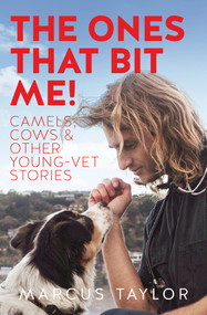 The Ones That Bit Me! (Camels, cows and other young-vet stories) by Marcus Taylor, 9781991016997