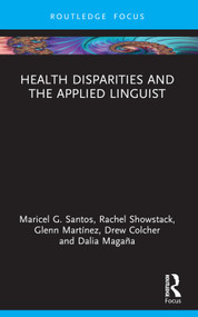 Health Disparities and the Applied Linguist - 9781032429540 by Maricel G. Santos, Rachel Showstack, Glenn Martínez, Drew Colcher, Dalia Magaña, 9781032429540