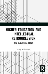 Higher Education and Intellectual Retrogression (The Neoliberal Reign) - 9781032326580 by Arup Maharatna, 9781032326580