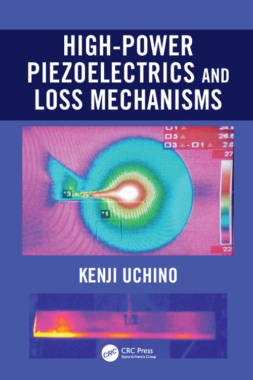 High-Power Piezoelectrics and Loss Mechanisms by Kenji Uchino, 9780367540722