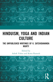 Hinduism, Yoga and Indian Culture (The Unpublished Writings of K. Satchidananda Murty) by Ashok Vohra, Kotta Ramesh, 9781032574448