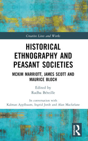 Historical Ethnography and Peasant Societies (McKim Marriott, James Scott and Maurice Bloch) by Alan Macfarlane, Radha Béteille, 9781032405056