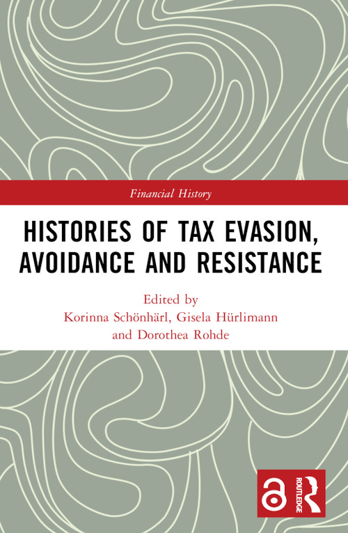 Histories of Tax Evasion, Avoidance and Resistance by Korinna Schönhärl, Gisela Hürlimann, Dorothea Rohde, 9781032366746