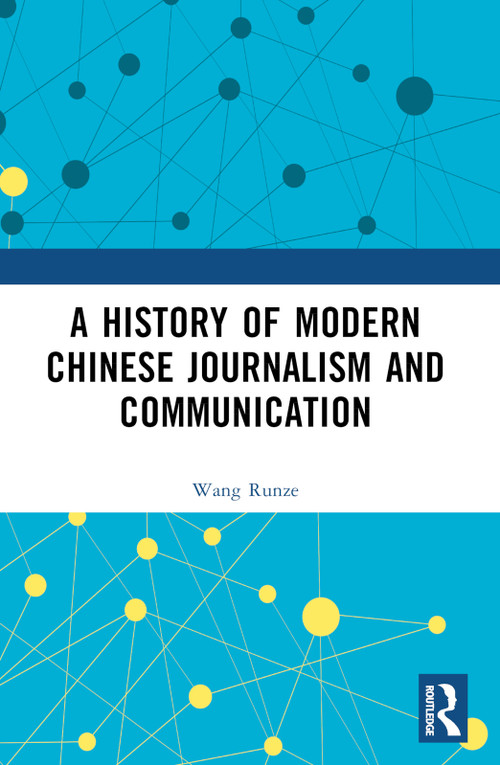 A History of Modern Chinese Journalism and Communication by Wang Runze, 9781032396835