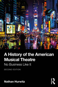 A History of the American Musical Theatre (No Business Like It) by Nathan Hurwitz, 9781032754895