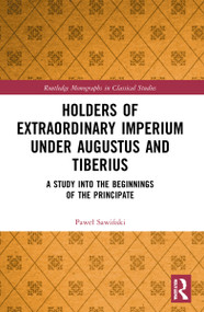 Holders of Extraordinary imperium under Augustus and Tiberius (A Study into the Beginnings of the Principate) by Paweł Sawiński, 9780367725341