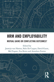 HRM and Employability (Mutual Gains or Conflicting Outcomes?) by Jasmijn van Harten, Nele De Cuyper, David Guest, Mel Fugate, Eva Knies, Anneleen Forrier, 9781032355009