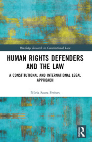 Human Rights Defenders and the Law (A Constitutional and International Legal Approach) by Núria Saura-Freixes, 9781032428703