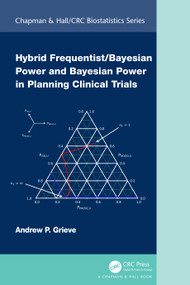 Hybrid Frequentist/Bayesian Power and Bayesian Power in Planning Clinical Trials by Andrew P. Grieve, 9781032111315