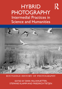 Hybrid Photography (Intermedial Practices in Science and Humanities) - 9780367744441 by Sara Hillnhuetter, Stefanie Klamm, Friedrich Tietjen, 9780367744441