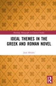 Ideal Themes in the Greek and Roman Novel by Jean Alvares, 9781032046594
