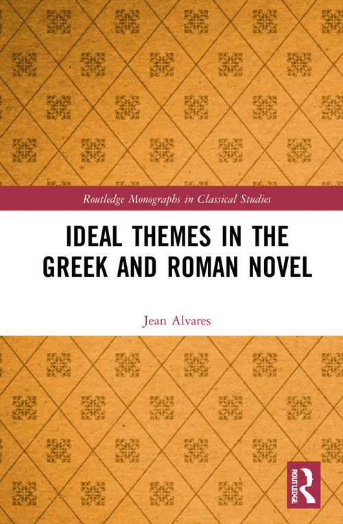 Ideal Themes in the Greek and Roman Novel by Jean Alvares, 9781032046594