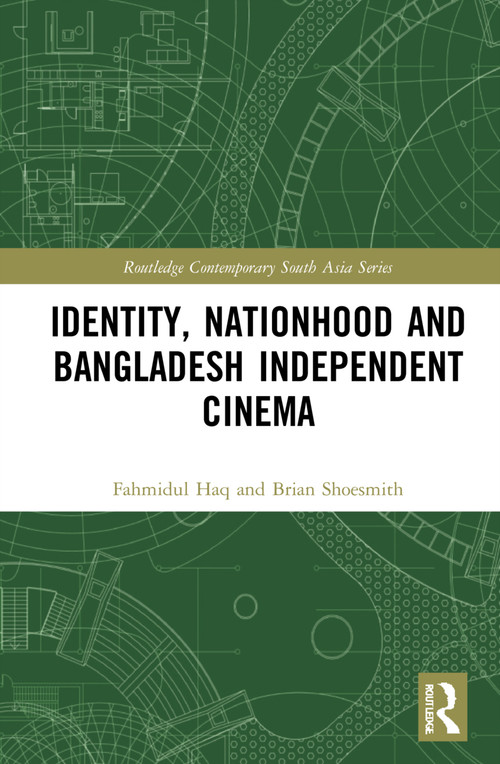 Identity, Nationhood and Bangladesh Independent Cinema - 9781032220840 by Fahmidul Haq, Brian Shoesmith, 9781032220840
