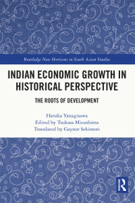 Indian Economic Growth in Historical Perspective (The Roots of Development) by Haruka Yanagisawa, Tsukasa Mizushima, 9781032377209