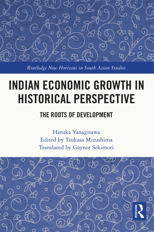 Indian Economic Growth in Historical Perspective (The Roots of Development) by Haruka Yanagisawa, Tsukasa Mizushima, 9781032377209