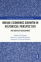 Indian Economic Growth in Historical Perspective (The Roots of Development) by Haruka Yanagisawa, Tsukasa Mizushima, 9781032377209
