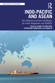 Indo-Pacific and ASEAN (New Balances and New Challenges for Asian Integration and Stability) by Claire Thi-Liên Tran, Suthiphand Chirathivat, Prabir De, 9781032906881