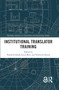 Institutional Translator Training by Tomáš Svoboda, Łucja Biel, Vilelmini Sosoni, 9781032125794