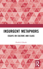 Insurgent Metaphors (Essays on Culture and Class) by Pothik Ghosh, 9781032365534