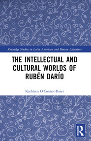 The Intellectual and Cultural Worlds of Rubén Darío by Kathleen T. O'Connor-Bater, 9781032391885