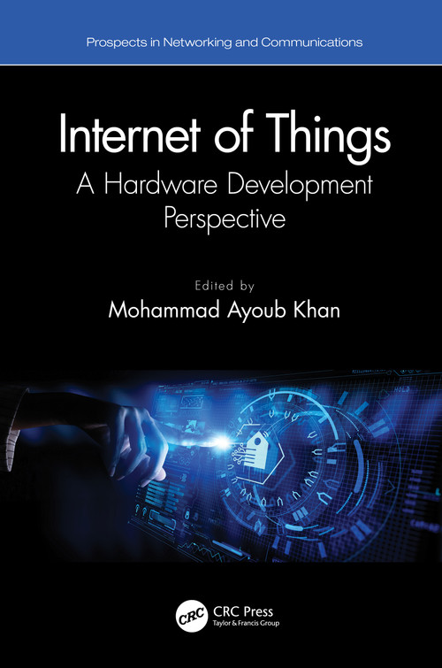 Internet of Things (A Hardware Development Perspective) by Mohammad Ayoub Khan, 9780367641481