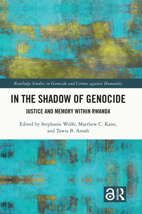 In the Shadow of Genocide (Justice and Memory within Rwanda) by Stephanie Wolfe, Matthew Kane, Tawia Ansah, 9781032133041