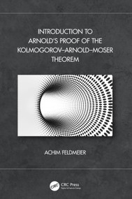 Introduction to Arnold's Proof of the Kolmogorov-Arnold-Moser Theorem by Achim Feldmeier, 9781032263380