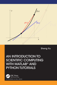 An Introduction to Scientific Computing with MATLAB® and Python Tutorials by Sheng Xu, 9781032063188