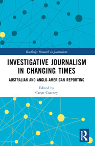 Investigative Journalism in Changing Times (Australian and Anglo-American Reporting) by Caryn Coatney, 9781032246918