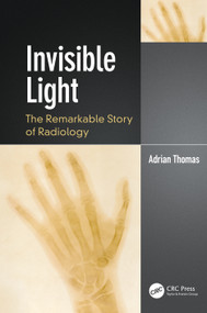 Invisible Light (The Remarkable Story of Radiology) - 9780367338091 by Adrian Thomas, 9780367338091