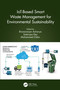 IoT-Based Smart Waste Management for Environmental Sustainability by Biswaranjan Acharya, Satarupa Dey, Mohammed Zidan, 9781032025971