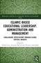 Islamic-Based Educational Leadership, Administration and Management (Challenging Expectations through Global Critical Insights) by Khalid Arar, Rania Sawalhi, Amaarah DeCuir, Tasneem Amatullah, 9781032418568