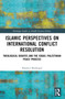 Islamic Perspectives on International Conflict Resolution (Theological Debates and the Israel-Palestinian Peace Process) by Shameer Modongal, 9781032315508