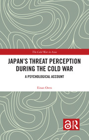 Japan's Threat Perception during the Cold War (A Psychological Account) by Eitan Oren, 9781032148304