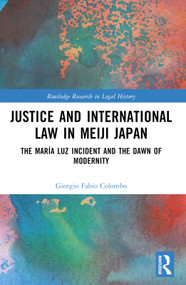 Justice and International Law in Meiji Japan (The María Luz Incident and the Dawn of Modernity) by Giorgio Fabio Colombo, 9781032249032