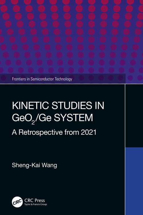 Kinetic Studies in GeO2/Ge System (A Retrospective from 2021) by Sheng-Kai Wang, 9781032258485