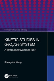 Kinetic Studies in GeO2/Ge System (A Retrospective from 2021) by Sheng-Kai Wang, 9781032258485